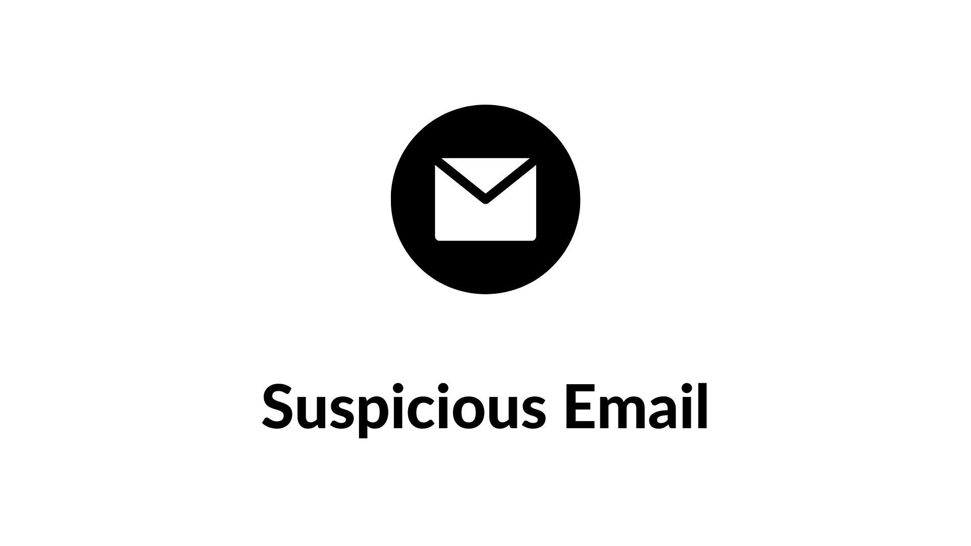 Do NOT open attachments of suspicious emails